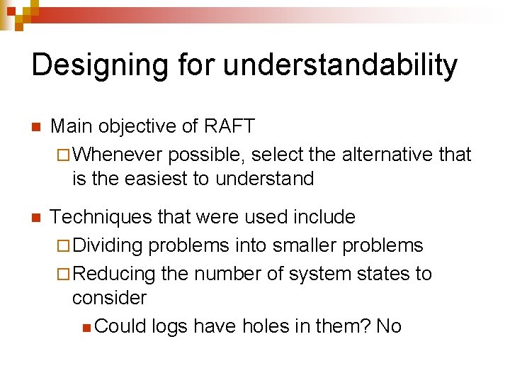 Designing for understandability n Main objective of RAFT ¨ Whenever possible, select the alternative