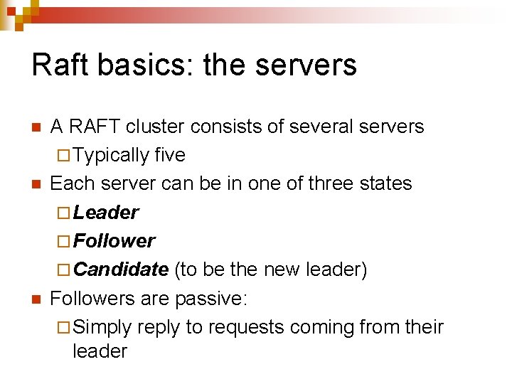 Raft basics: the servers n n n A RAFT cluster consists of several servers