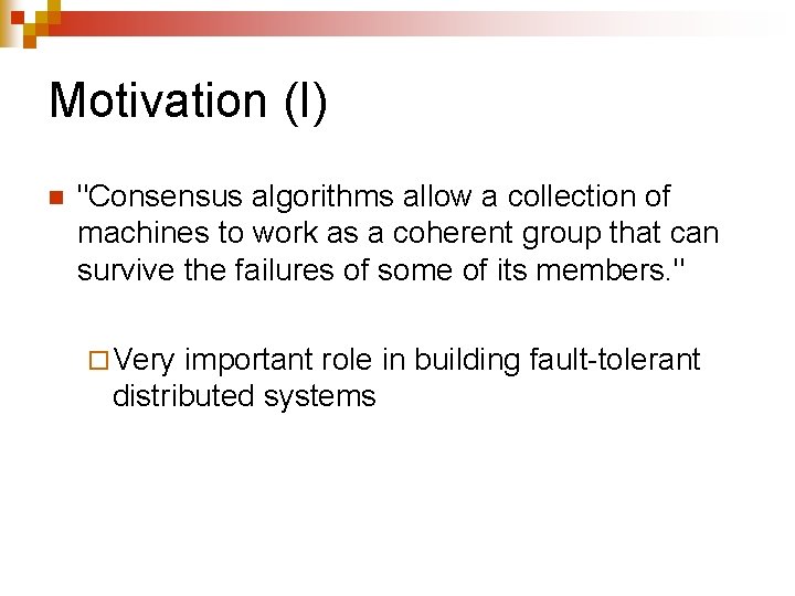 Motivation (I) n "Consensus algorithms allow a collection of machines to work as a