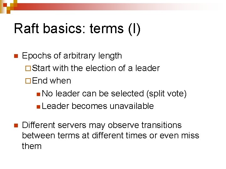 Raft basics: terms (I) n Epochs of arbitrary length ¨ Start with the election