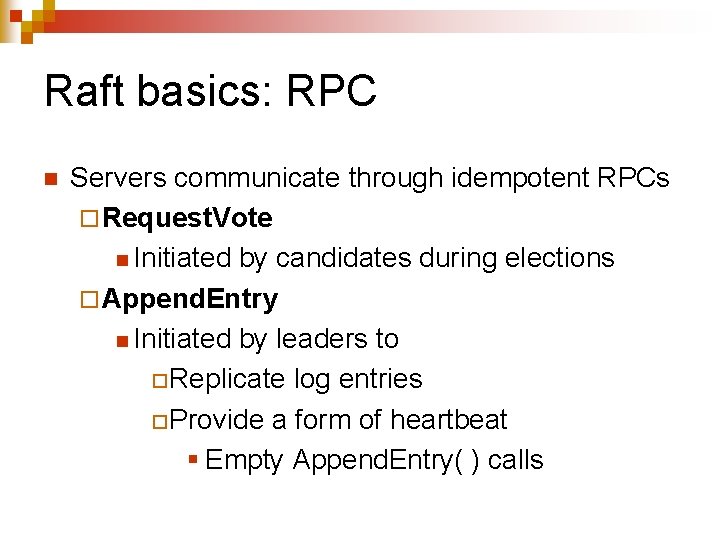 Raft basics: RPC n Servers communicate through idempotent RPCs ¨ Request. Vote n Initiated