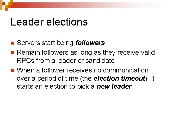 Leader elections n n n Servers start being followers Remain followers as long as