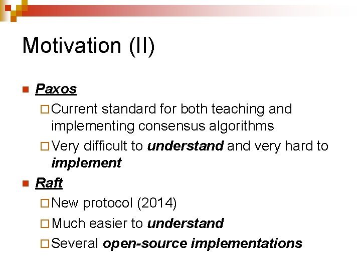 Motivation (II) n n Paxos ¨ Current standard for both teaching and implementing consensus