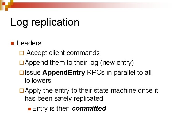 Log replication n Leaders ¨ Accept client commands ¨ Append them to their log
