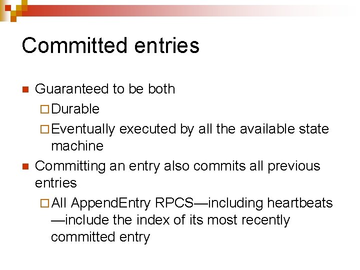 Committed entries n n Guaranteed to be both ¨ Durable ¨ Eventually executed by