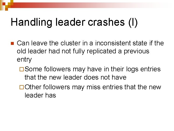 Handling leader crashes (I) n Can leave the cluster in a inconsistent state if