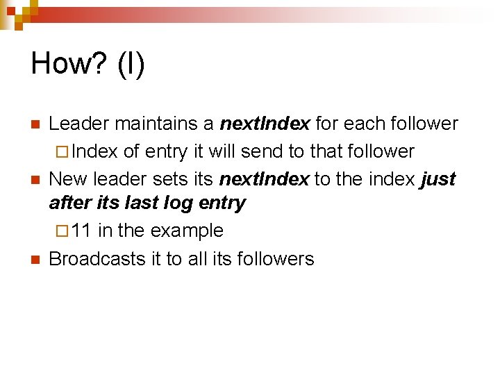 How? (I) n n n Leader maintains a next. Index for each follower ¨