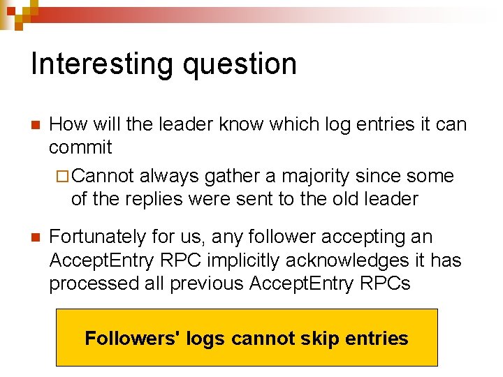 Interesting question n How will the leader know which log entries it can commit