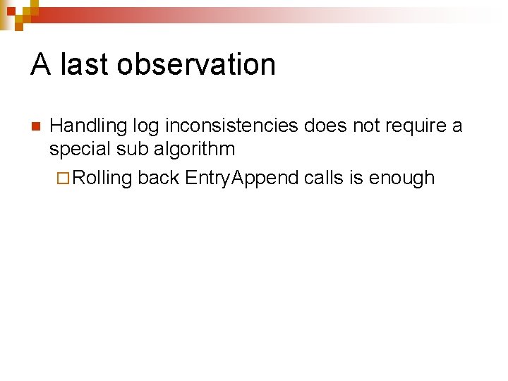 A last observation n Handling log inconsistencies does not require a special sub algorithm