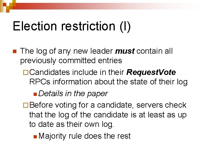 Election restriction (I) n The log of any new leader must contain all previously