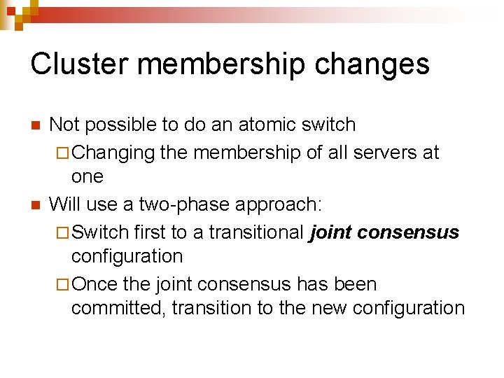 Cluster membership changes n n Not possible to do an atomic switch ¨ Changing