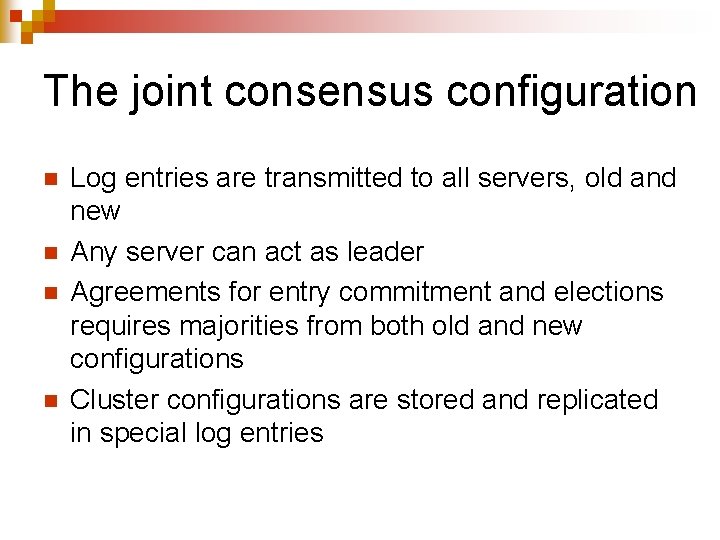 The joint consensus configuration n n Log entries are transmitted to all servers, old
