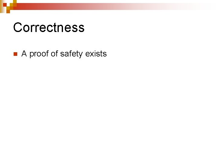Correctness n A proof of safety exists 