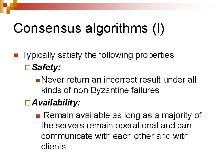 Consensus algorithms (I) n Typically satisfy the following properties ¨ Safety: n Never return