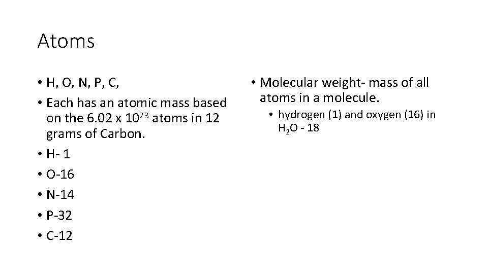 Atoms • H, O, N, P, C, • Each has an atomic mass based