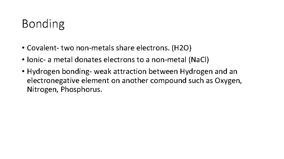 Bonding • Covalent- two non-metals share electrons. (H 2 O) • Ionic- a metal