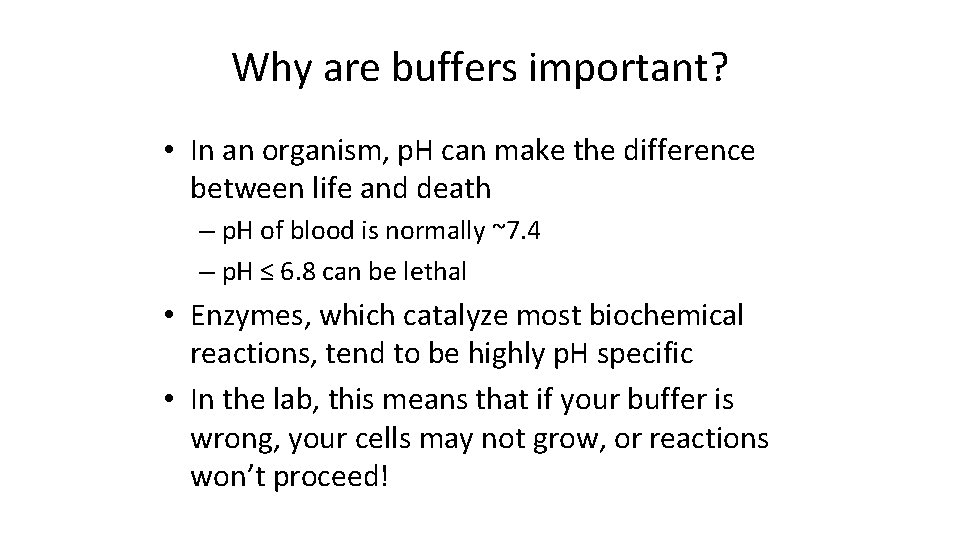 Why are buffers important? • In an organism, p. H can make the difference