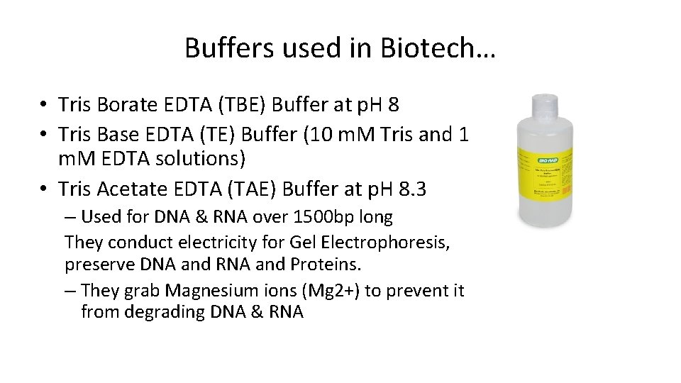 Buffers used in Biotech… • Tris Borate EDTA (TBE) Buffer at p. H 8