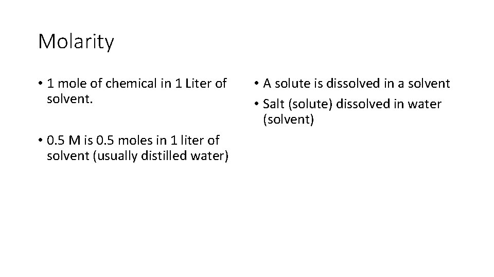 Molarity • 1 mole of chemical in 1 Liter of solvent. • 0. 5