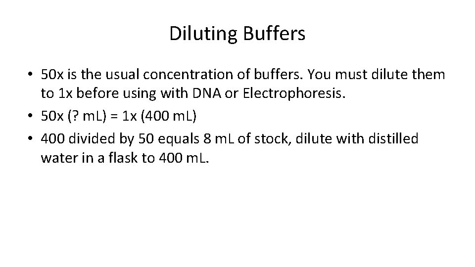 Diluting Buffers • 50 x is the usual concentration of buffers. You must dilute