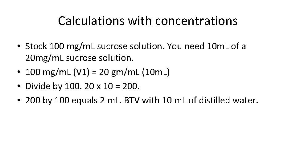 Calculations with concentrations • Stock 100 mg/m. L sucrose solution. You need 10 m.