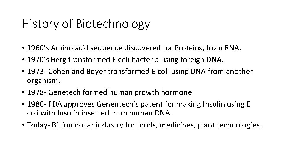 History of Biotechnology • 1960’s Amino acid sequence discovered for Proteins, from RNA. •