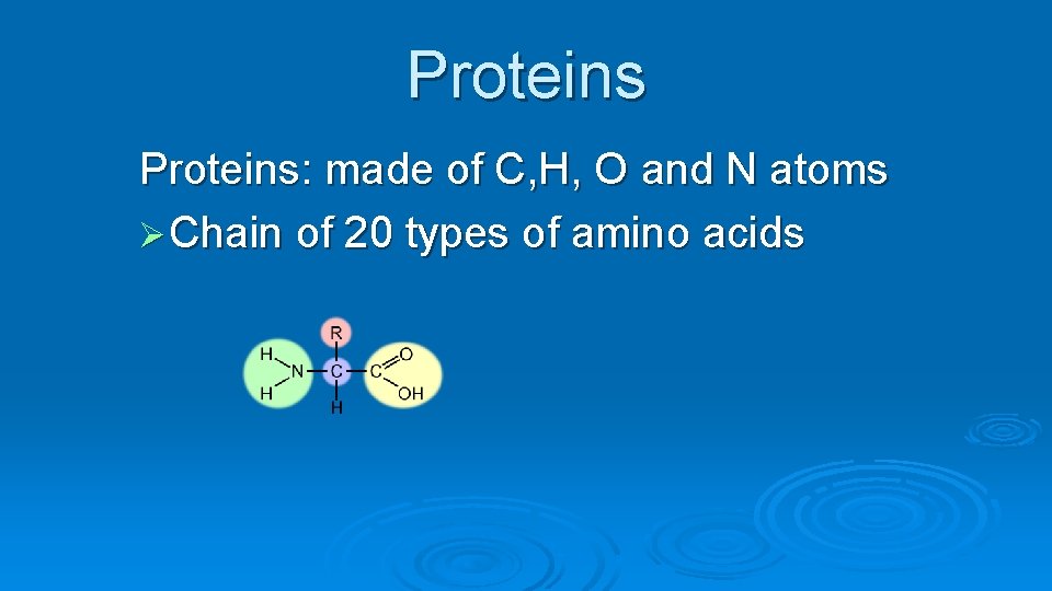 Proteins: made of C, H, O and N atoms Ø Chain of 20 types