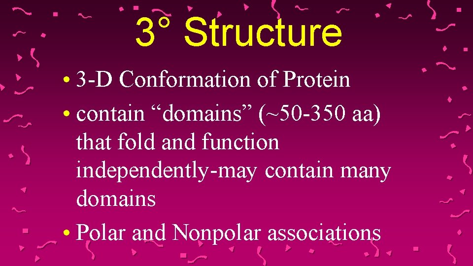 3° Structure • 3 -D Conformation of Protein • contain “domains” (~50 -350 aa)