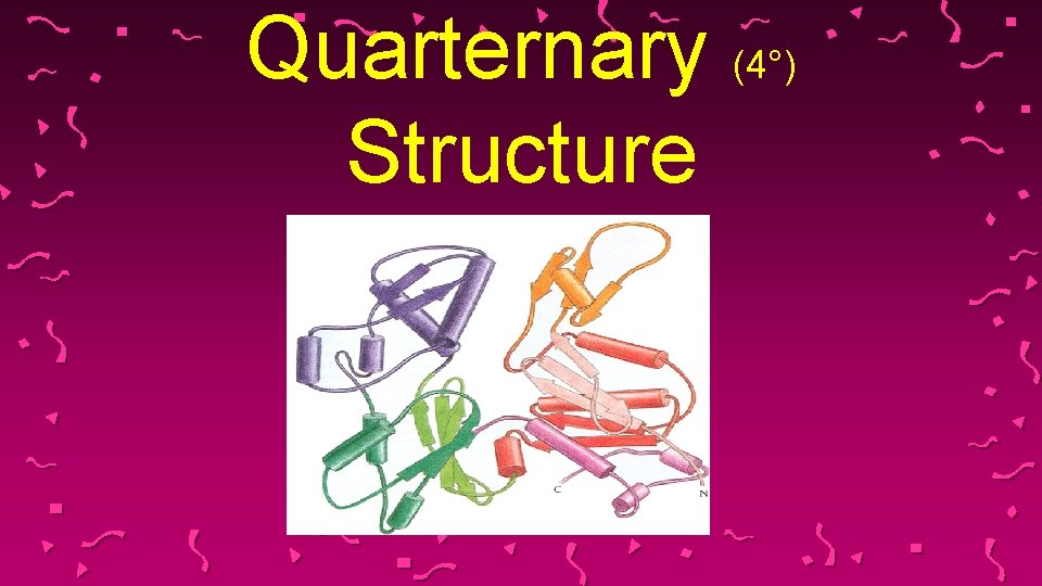 Quarternary (4°) Structure 