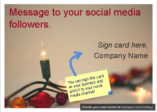 Message to your social media followers. Sign card here, Company Name rd this ca