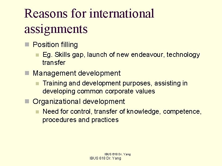 Reasons for international assignments n Position filling n Eg. Skills gap, launch of new