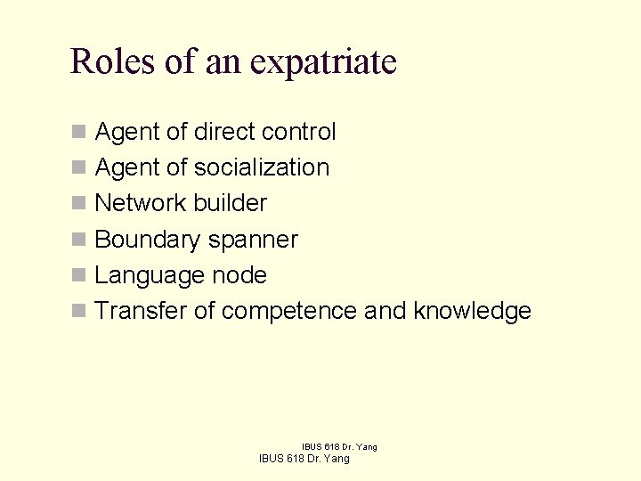 Roles of an expatriate n Agent of direct control n Agent of socialization n