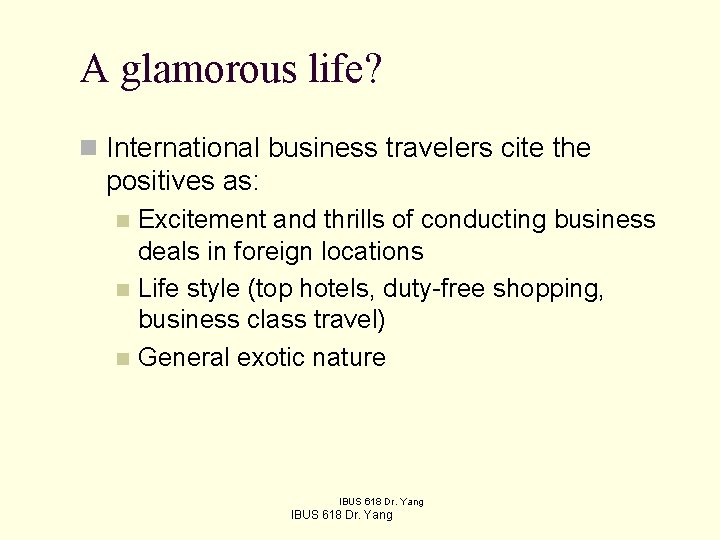 A glamorous life? n International business travelers cite the positives as: Excitement and thrills