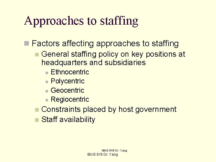 Approaches to staffing n Factors affecting approaches to staffing n General staffing policy on