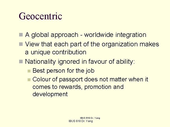 Geocentric n A global approach - worldwide integration n View that each part of