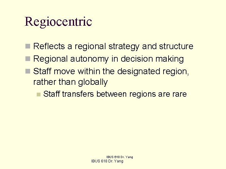 Regiocentric n Reflects a regional strategy and structure n Regional autonomy in decision making