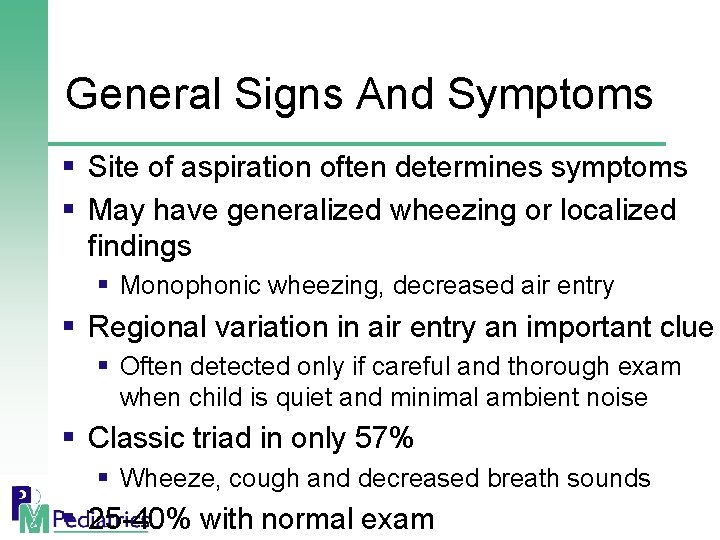 General Signs And Symptoms § Site of aspiration often determines symptoms § May have