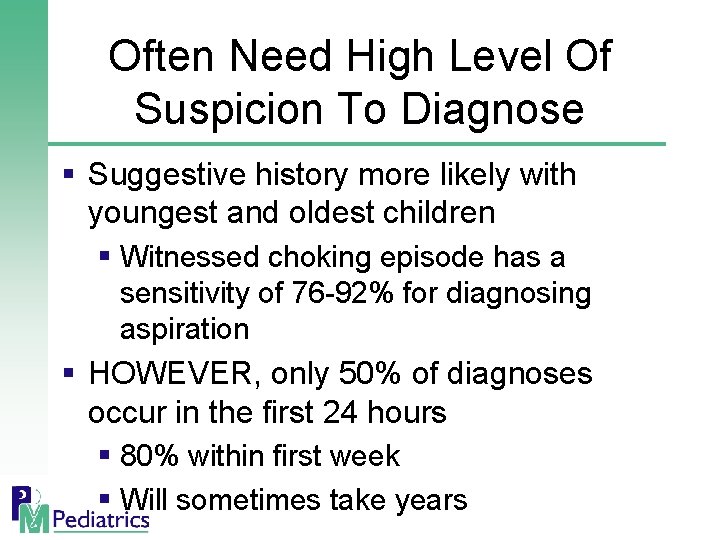Often Need High Level Of Suspicion To Diagnose § Suggestive history more likely with