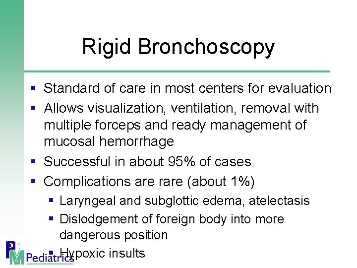 Rigid Bronchoscopy § Standard of care in most centers for evaluation § Allows visualization,