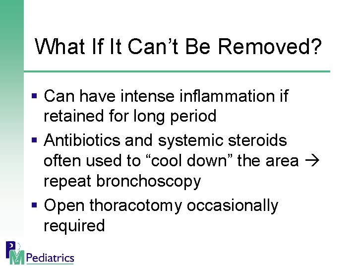What If It Can’t Be Removed? § Can have intense inflammation if retained for