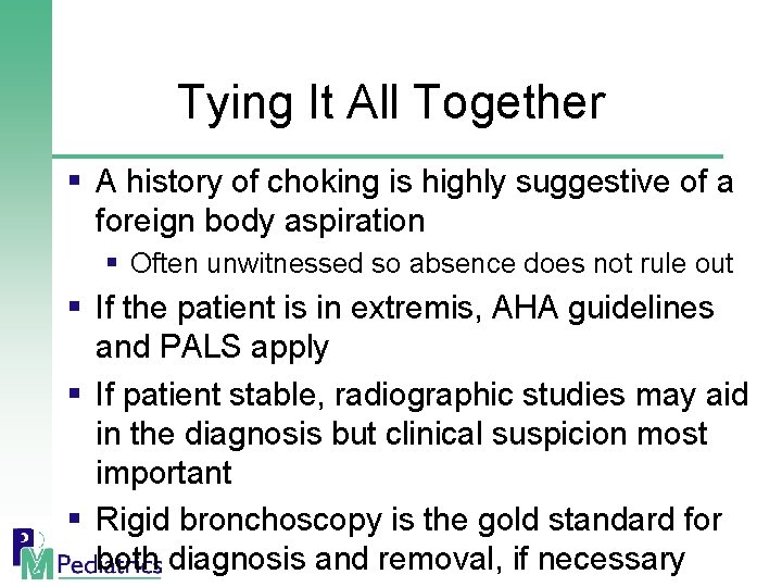 Tying It All Together § A history of choking is highly suggestive of a