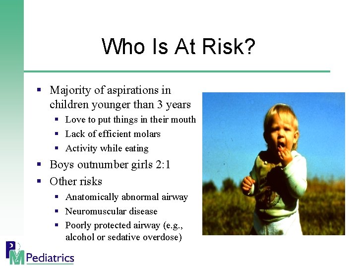 Who Is At Risk? § Majority of aspirations in children younger than 3 years
