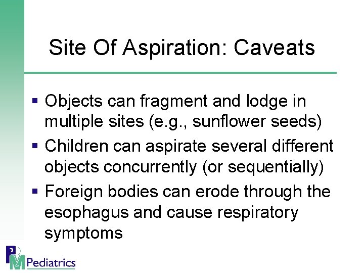 Site Of Aspiration: Caveats § Objects can fragment and lodge in multiple sites (e.