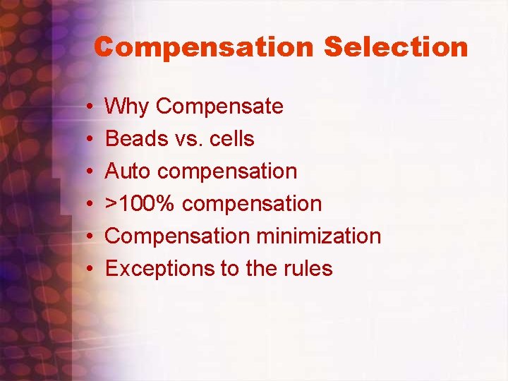 Compensation Selection • • • Why Compensate Beads vs. cells Auto compensation >100% compensation