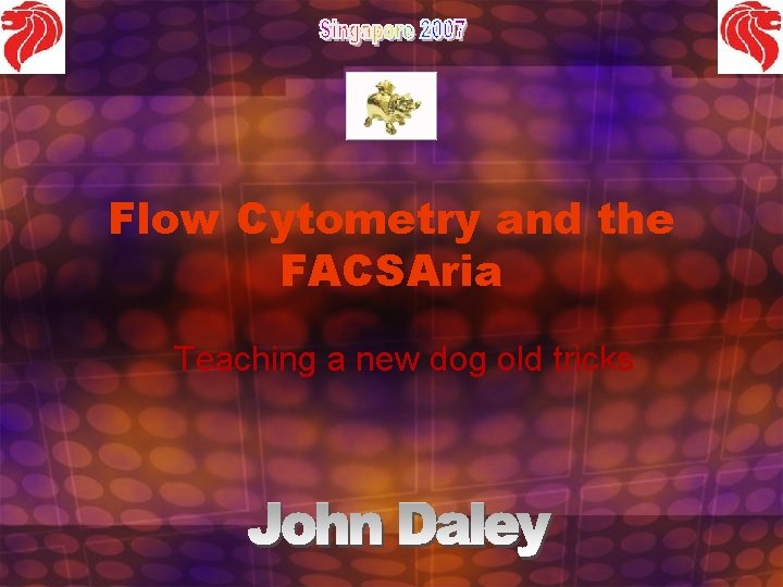 Flow Cytometry and the FACSAria Teaching a new dog old tricks 