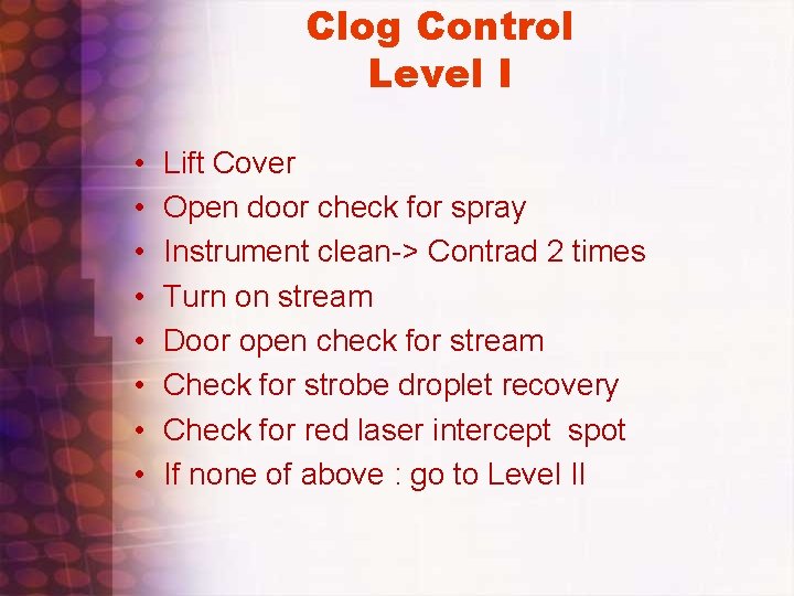 Clog Control Level I • • Lift Cover Open door check for spray Instrument