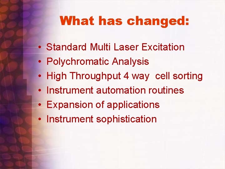 What has changed: • • • Standard Multi Laser Excitation Polychromatic Analysis High Throughput