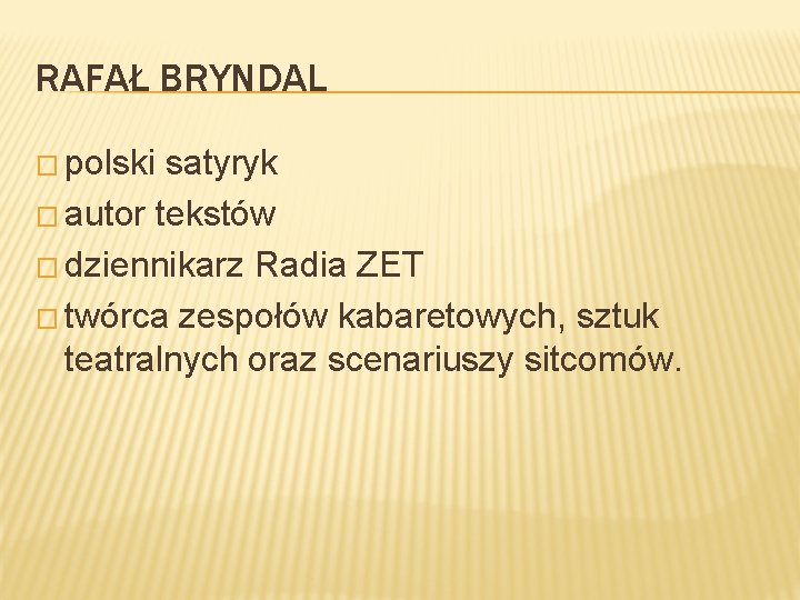 RAFAŁ BRYNDAL � polski satyryk � autor tekstów � dziennikarz Radia ZET � twórca