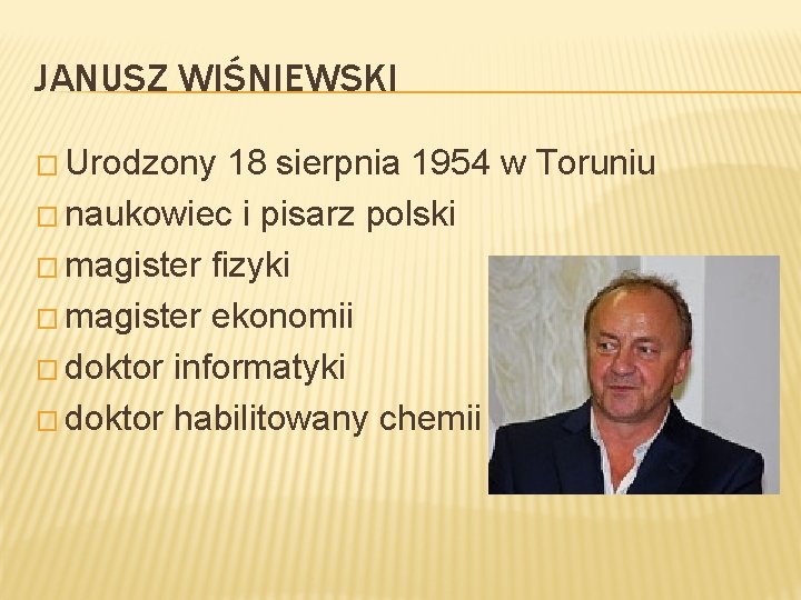 JANUSZ WIŚNIEWSKI � Urodzony 18 sierpnia 1954 w Toruniu � naukowiec i pisarz polski