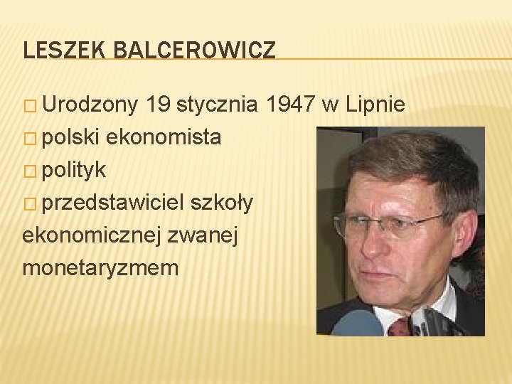 LESZEK BALCEROWICZ � Urodzony 19 stycznia 1947 w Lipnie � polski ekonomista � polityk